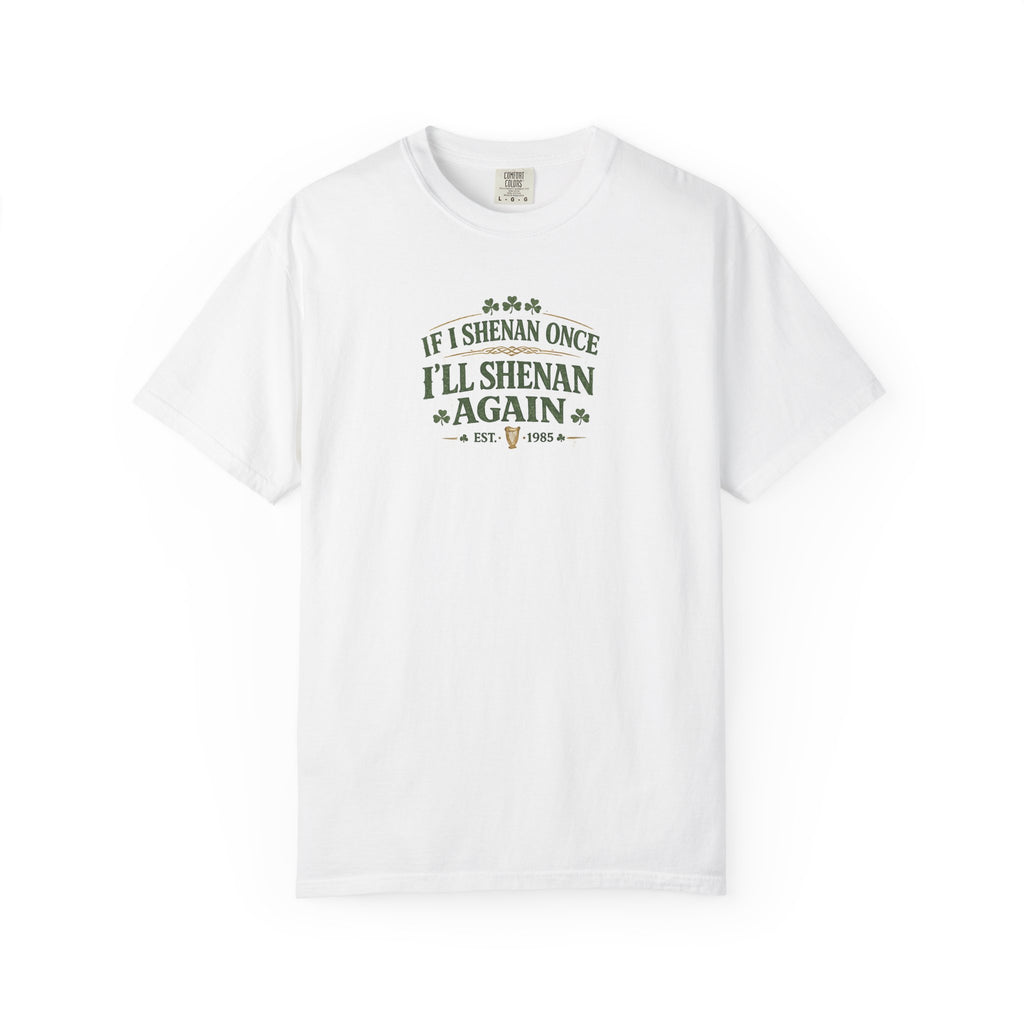 If I Shenan Once I'll Shenan Again T-Shirt - Vintage design Graphic Tee