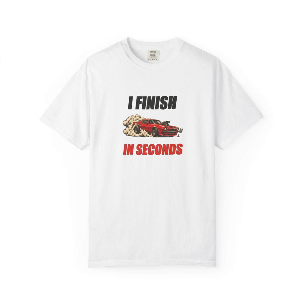 I Finish In Seconds Graphic Tee — Vintage Racing Joke T-Shirt