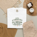 If I Shenan Once I'll Shenan Again T-Shirt - Vintage design Graphic Tee