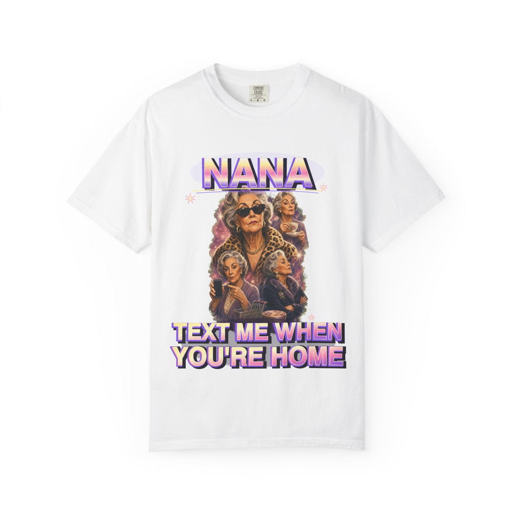 Nana Text Me When You're Home Graphic Tee — Funny Grandma Shirt
