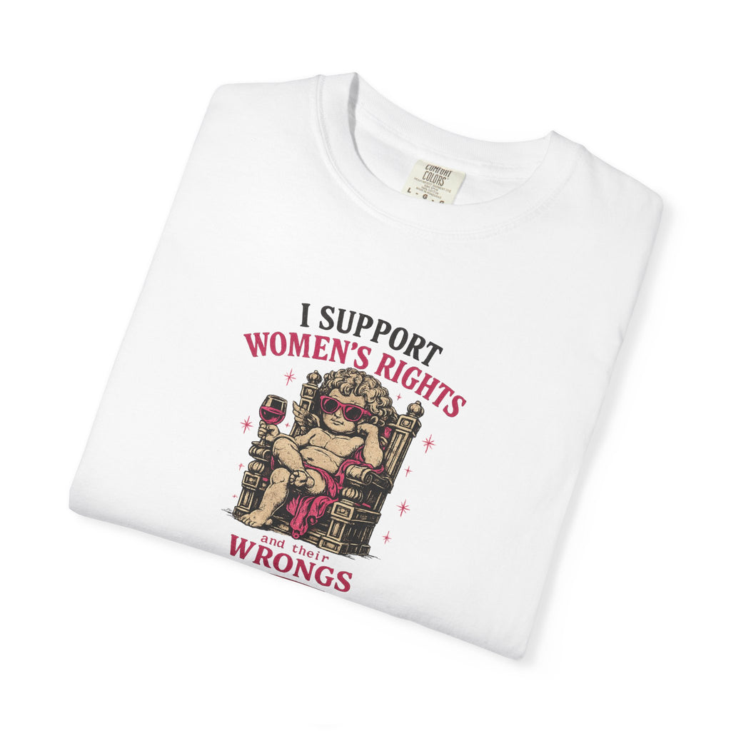 I Support Women's Rights, And Their Wrongs - T-Shirt - Vintage Feminist Graphic Tee