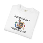 Please Don't Promote Me Graphic Tee — Funny Work Humour T-Shirt