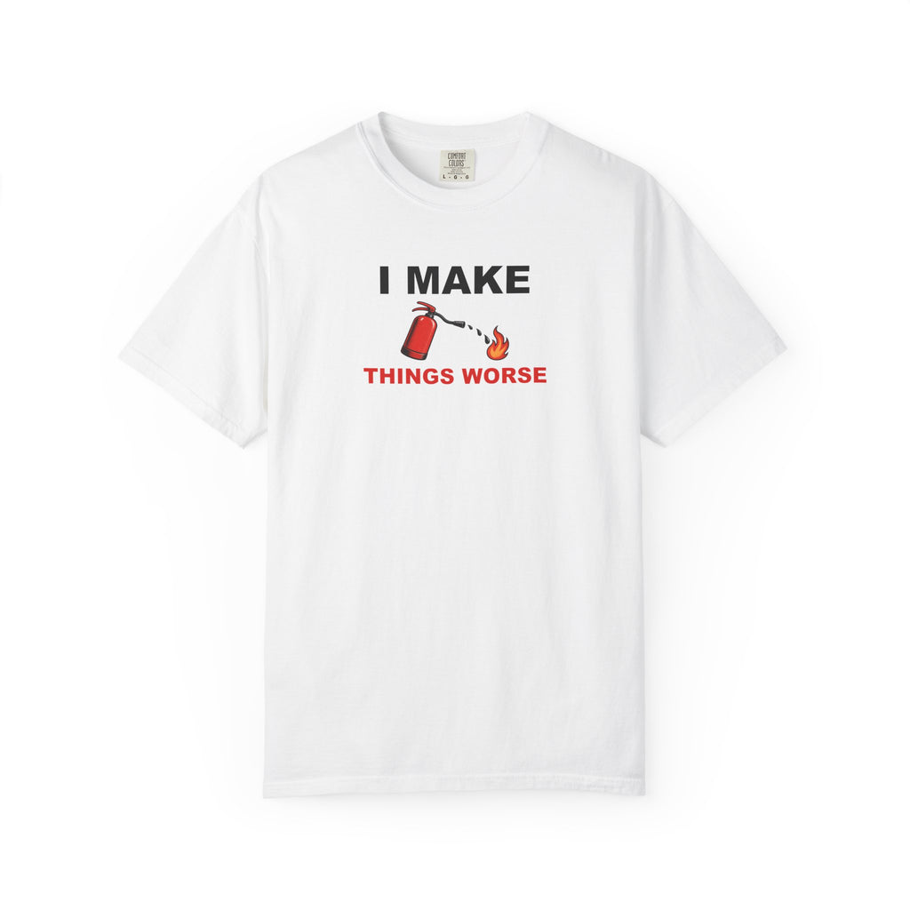 I Make Things Worse Graphic Tee — Funny Meme T-Shirt