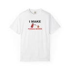 I Make Things Worse Graphic Tee — Funny Meme T-Shirt