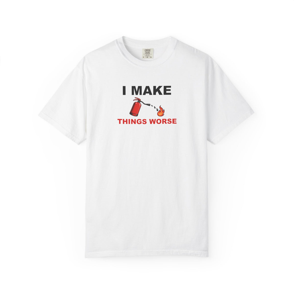 I Make Things Worse Graphic Tee — Funny Meme T-Shirt