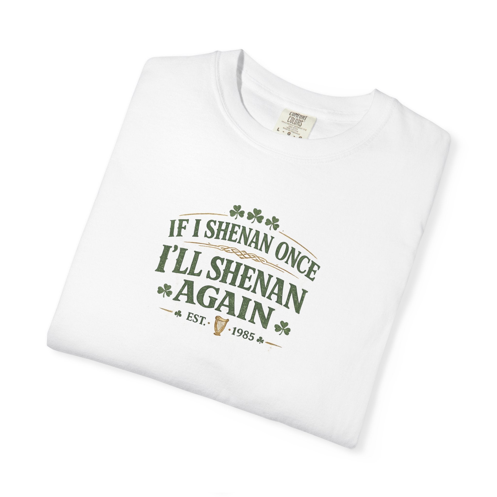 If I Shenan Once I'll Shenan Again T-Shirt - Vintage design Graphic Tee