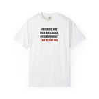 Friends Are Like Balloons Graphic Tee — Adult Humour T-Shirt
