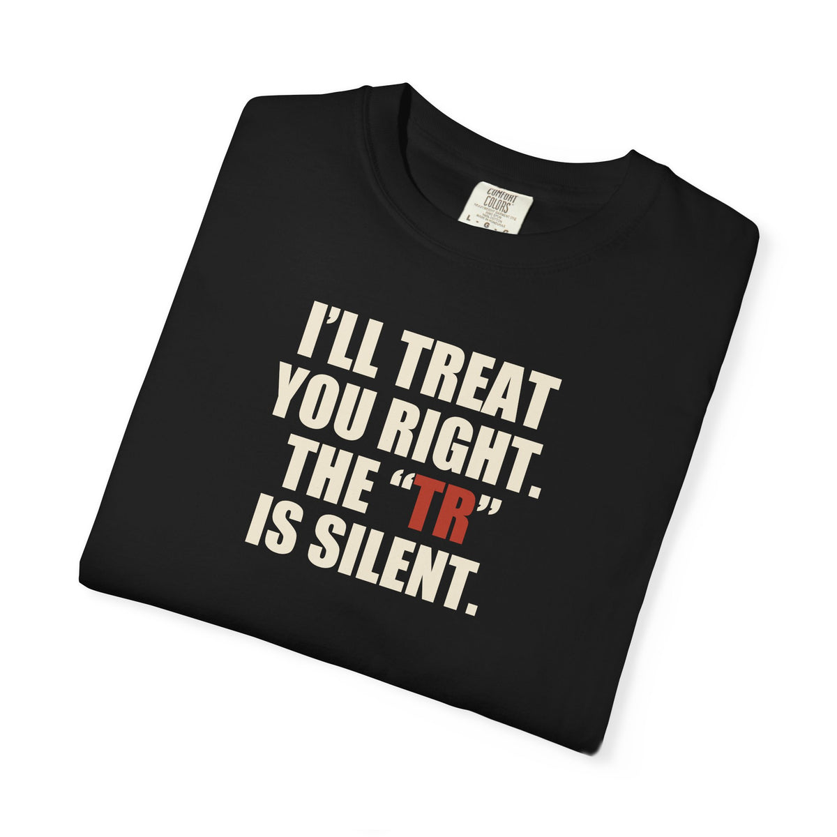 The TR Is Silent Graphic Tee — Funny Flirting Slogan T-Shirt