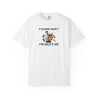 Please Don't Promote Me Graphic Tee — Funny Work Humour T-Shirt