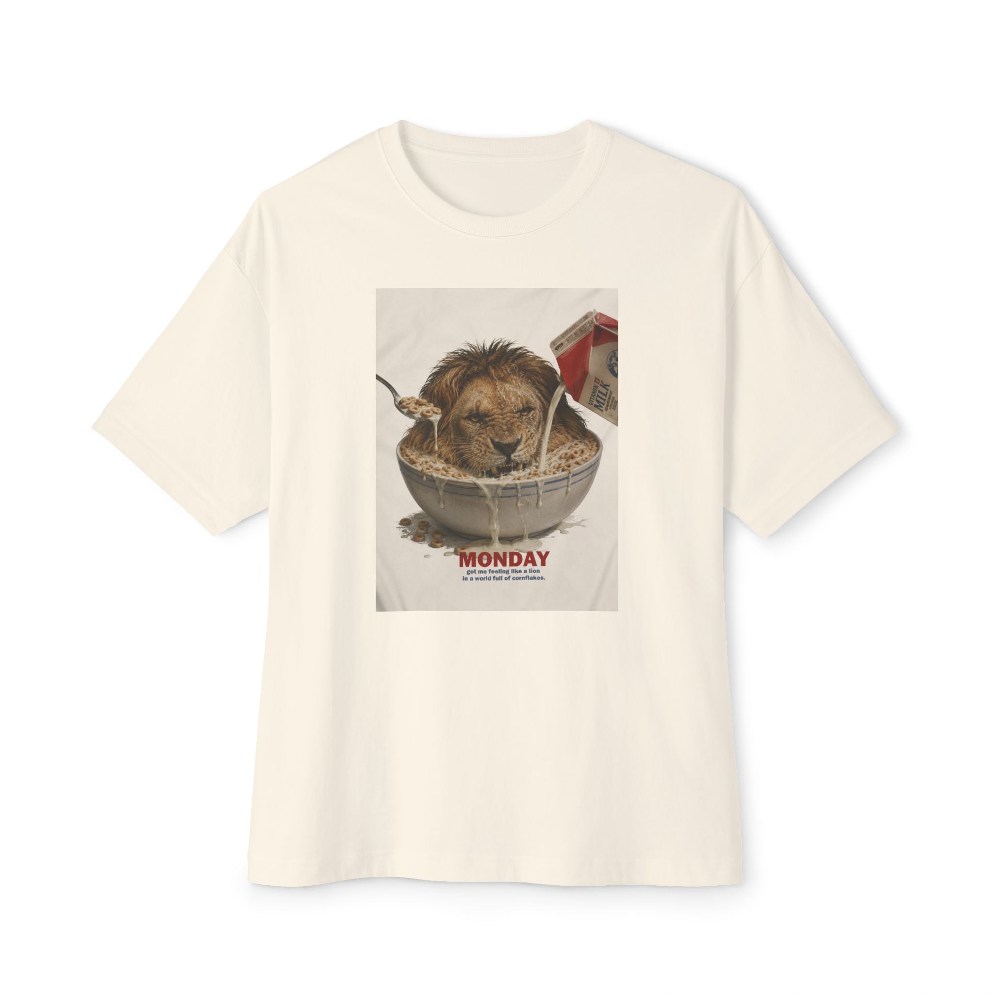 Monday Got Me Feeling Like A Lion In A World Full Of Cornflakes - Unisex Oversized Tee