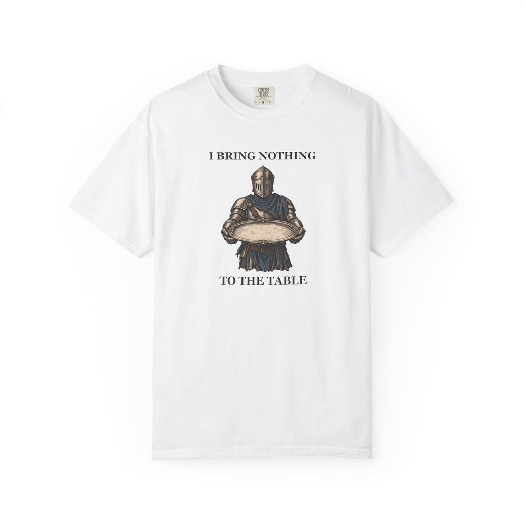 I Bring Nothing To The Table Knight Graphic Tee — Funny Gift T-Shirt