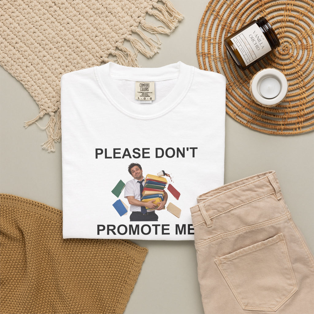 Please Don't Promote Me Graphic Tee — Funny Work Humour T-Shirt