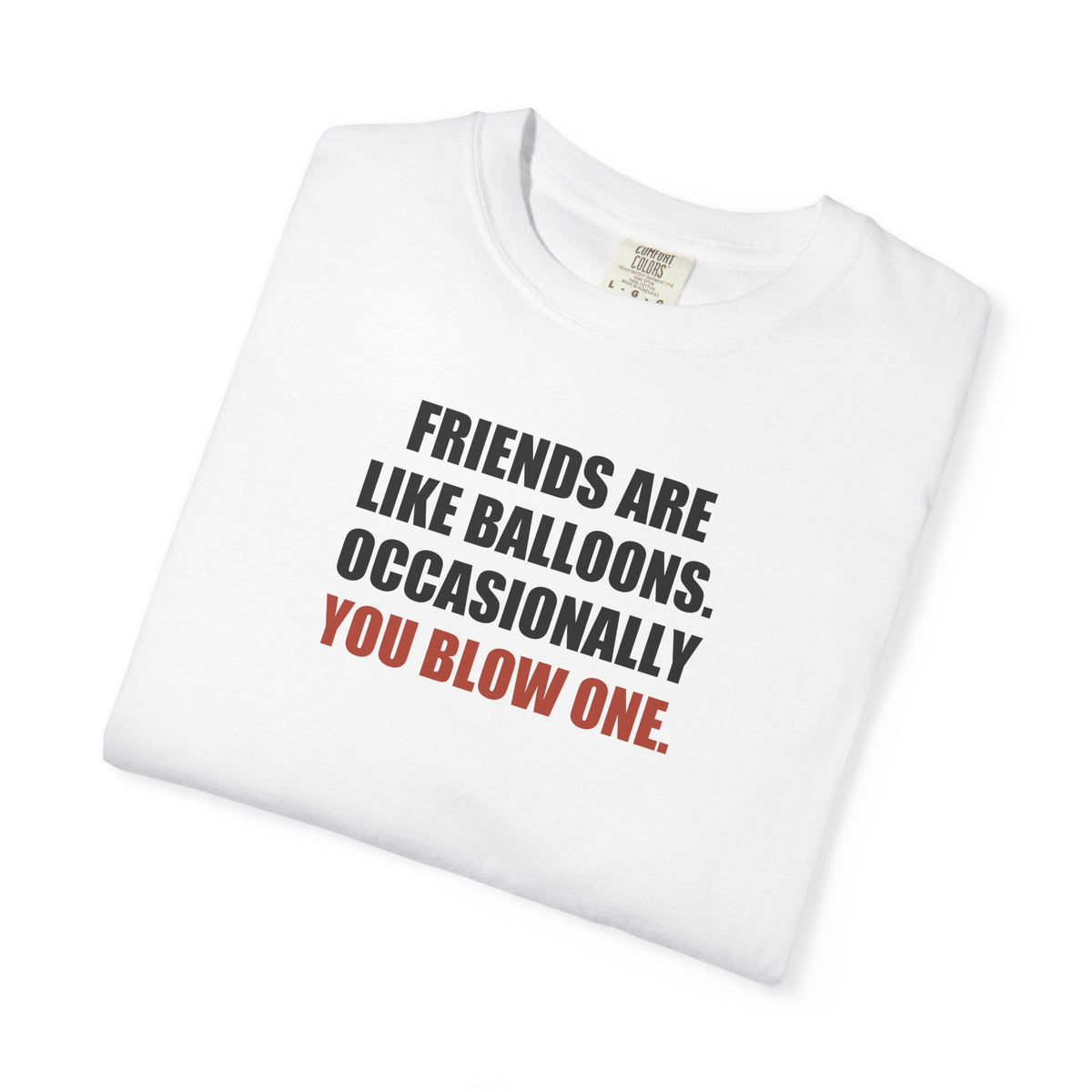 Friends Are Like Balloons Graphic Tee — Adult Humour T-Shirt