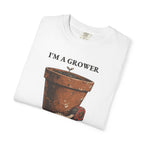I'm A Grower Graphic Tee — Funny Gardening Gift T-Shirt